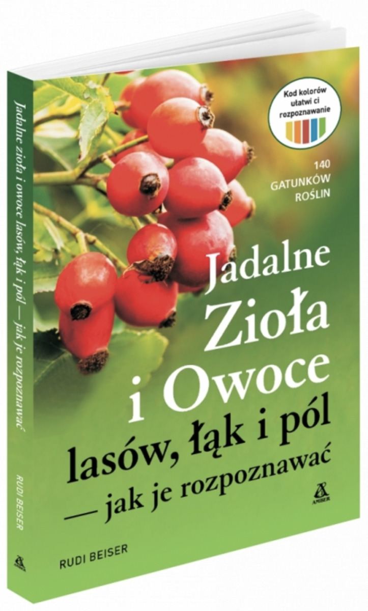 Jadalne zioła i owoce lasów, łąk i pól - jak je rozpoznawać Jadalne zioła i owoce lasów, łąk i pól - jak je rozpoznawać